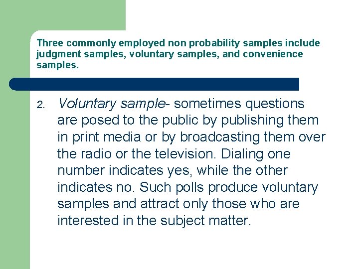 Three commonly employed non probability samples include judgment samples, voluntary samples, and convenience samples.