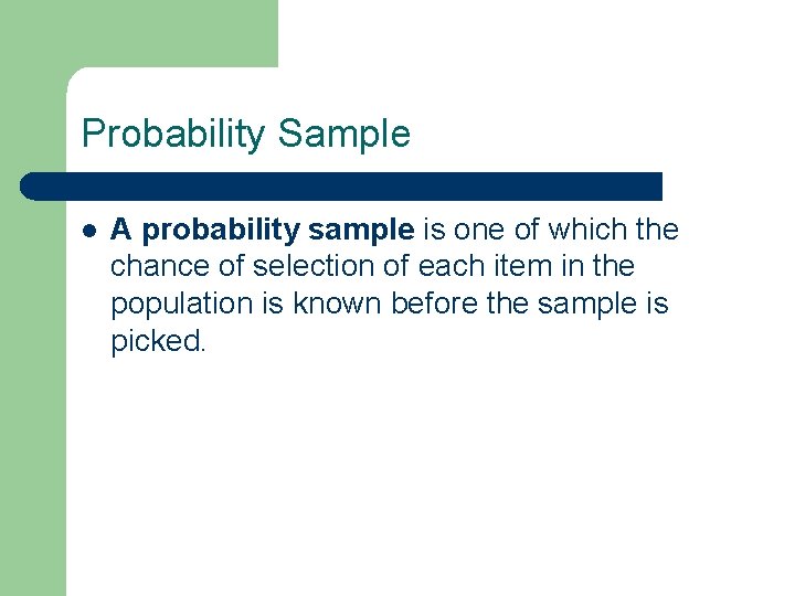 Probability Sample l A probability sample is one of which the chance of selection