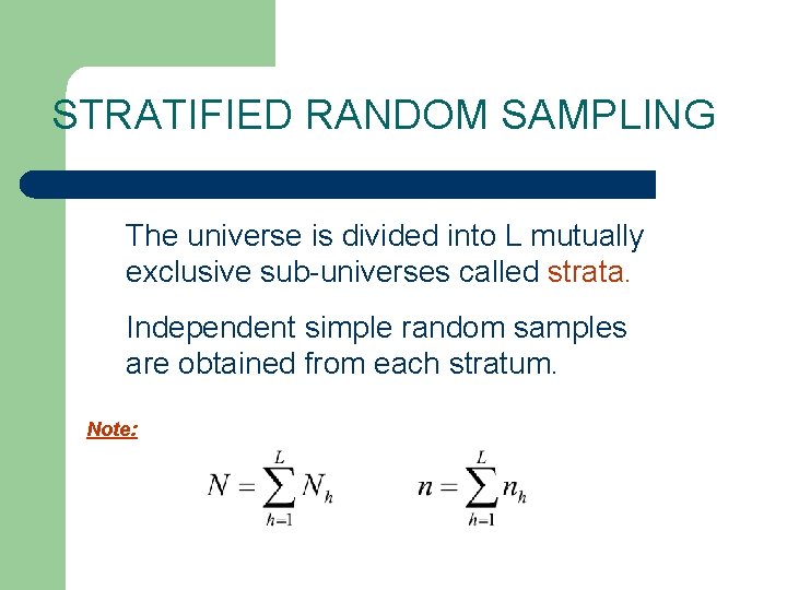 STRATIFIED RANDOM SAMPLING The universe is divided into L mutually exclusive sub-universes called strata.