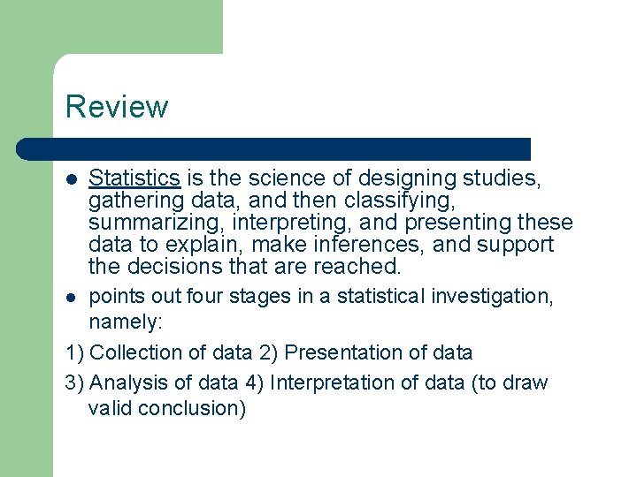 Review l Statistics is the science of designing studies, gathering data, and then classifying,