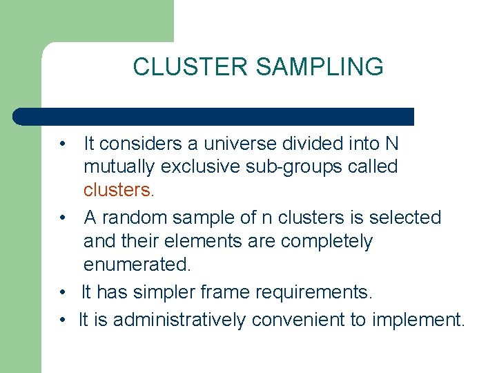 CLUSTER SAMPLING • It considers a universe divided into N mutually exclusive sub-groups called