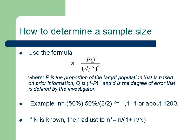 How to determine a sample size l Use the formula where: P is the