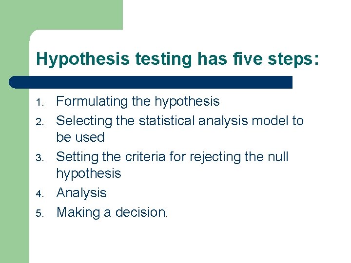 Hypothesis testing has five steps: 1. 2. 3. 4. 5. Formulating the hypothesis Selecting