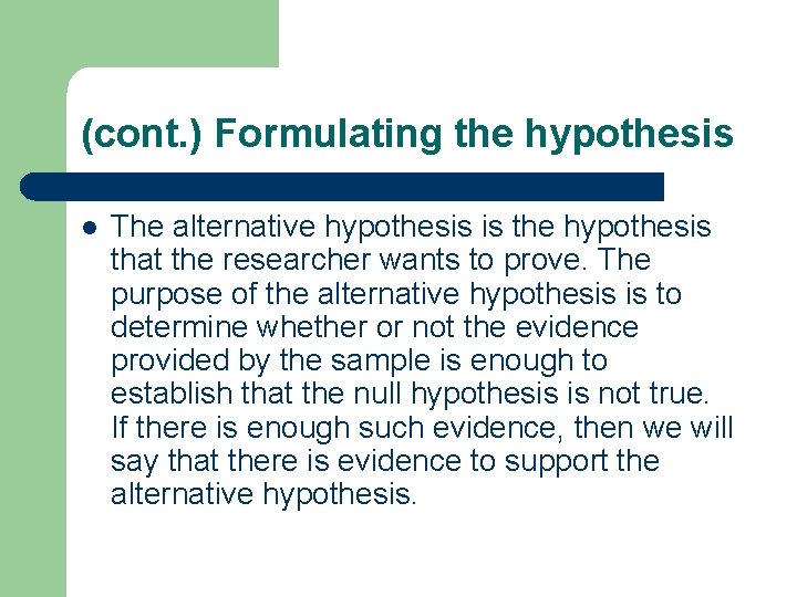 (cont. ) Formulating the hypothesis l The alternative hypothesis is the hypothesis that the