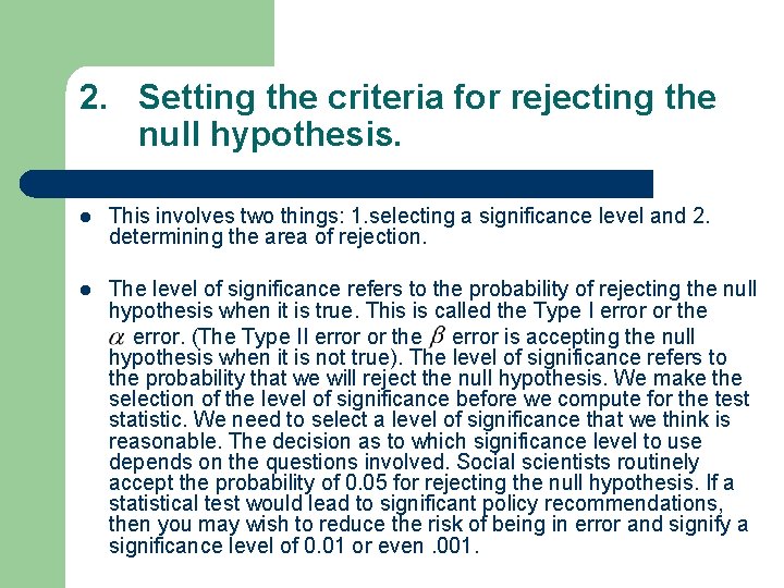 2. Setting the criteria for rejecting the null hypothesis. l This involves two things: