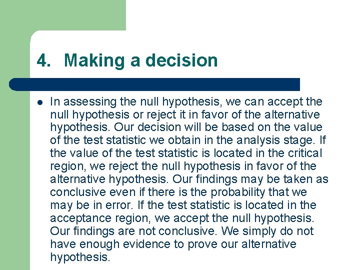 4. Making a decision l In assessing the null hypothesis, we can accept the