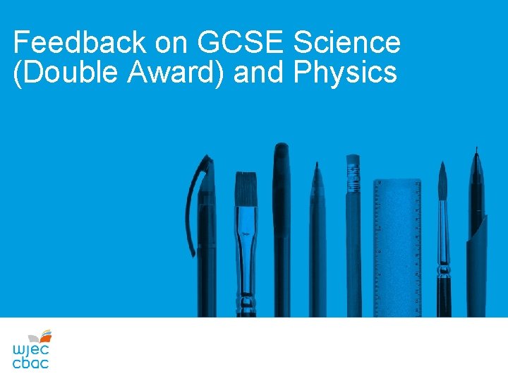 Feedback on GCSE Science (Double Award) and Physics 
