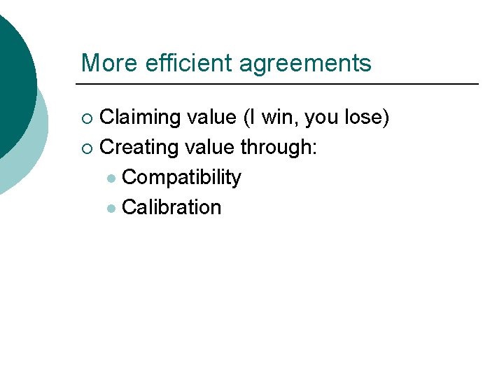 More efficient agreements Claiming value (I win, you lose) ¡ Creating value through: l