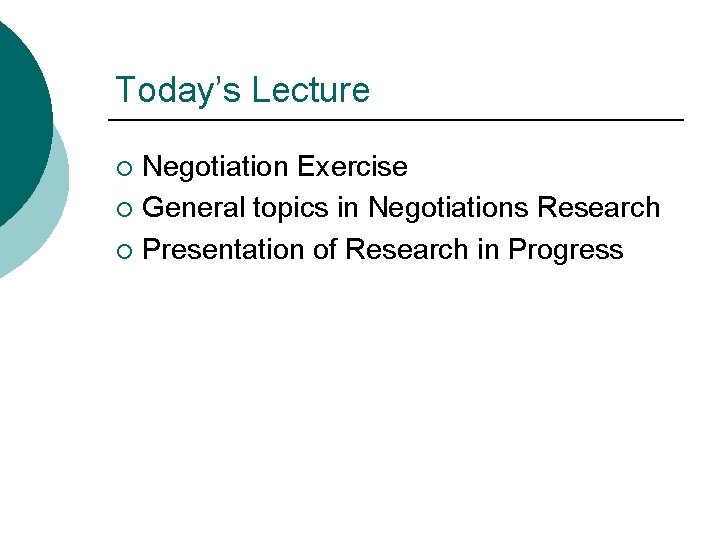 Today’s Lecture Negotiation Exercise ¡ General topics in Negotiations Research ¡ Presentation of Research