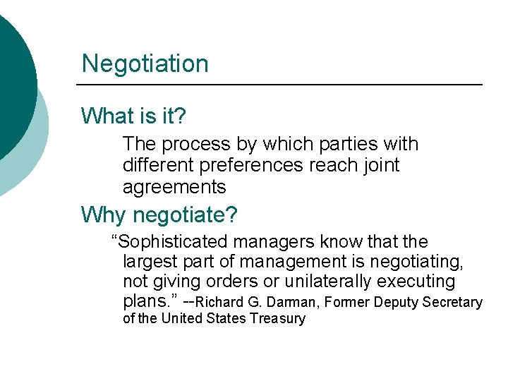 Negotiation What is it? The process by which parties with different preferences reach joint