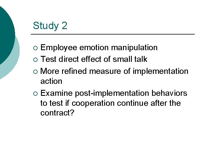 Study 2 Employee emotion manipulation ¡ Test direct effect of small talk ¡ More