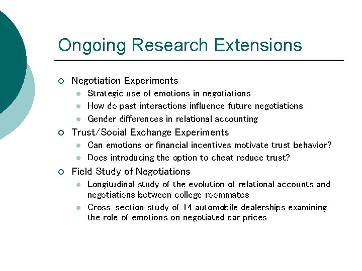 Ongoing Research Extensions ¡ Negotiation Experiments l l l ¡ Trust/Social Exchange Experiments l