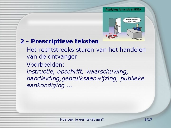 2 - Prescriptieve teksten Het rechtstreeks sturen van het handelen van de ontvanger Voorbeelden: