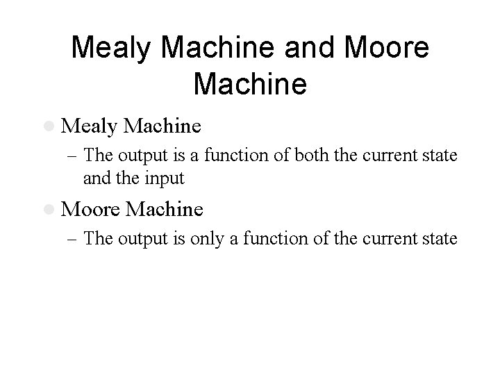 Mealy Machine and Moore Machine l Mealy Machine – The output is a function