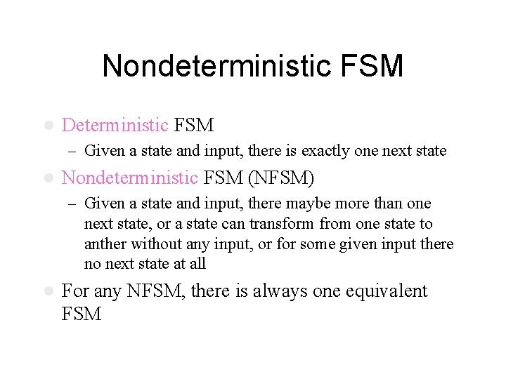 Nondeterministic FSM l Deterministic FSM – Given a state and input, there is exactly