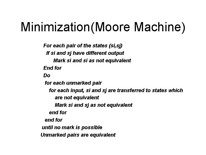 Minimization(Moore Machine) For each pair of the states (si, sj) If si and sj