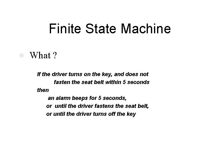 Finite State Machine l What ? If the driver turns on the key, and