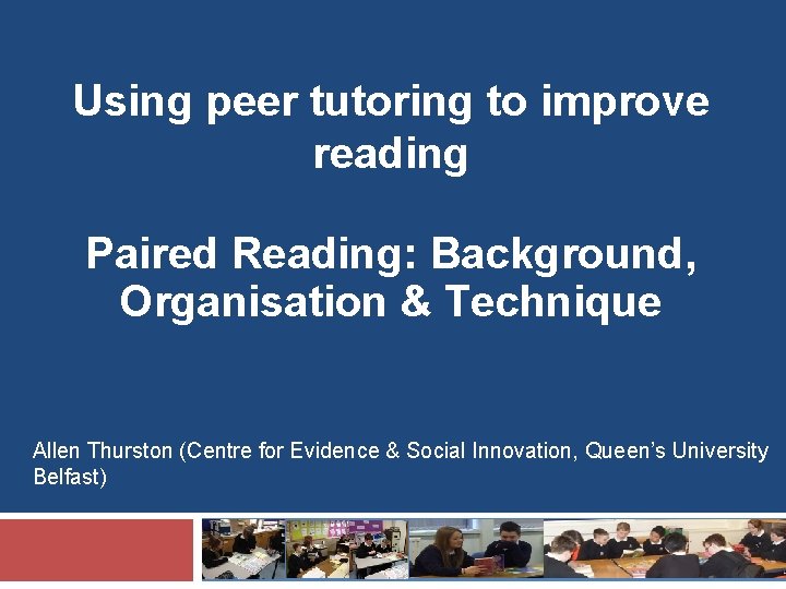 Using peer tutoring to improve reading Paired Reading: Background, Organisation & Technique Allen Thurston