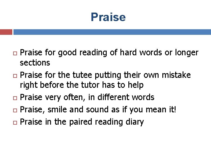 Praise Praise for good reading of hard words or longer sections Praise for the
