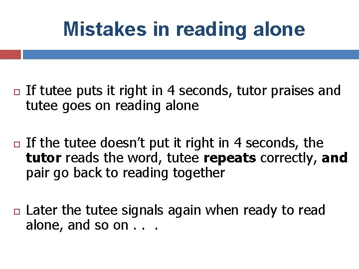 Mistakes in reading alone If tutee puts it right in 4 seconds, tutor praises