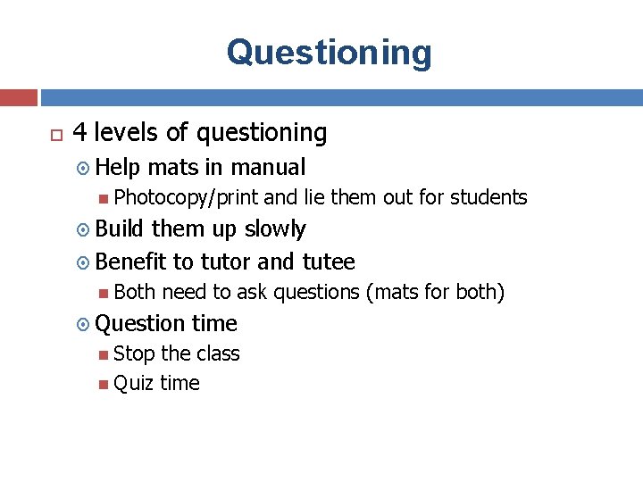 Questioning 4 levels of questioning Help mats in manual Photocopy/print and lie them out