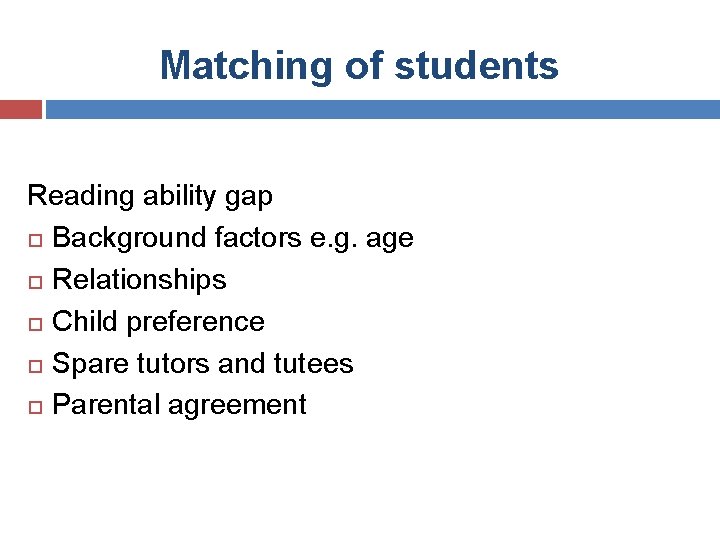 Matching of students Reading ability gap Background factors e. g. age Relationships Child preference