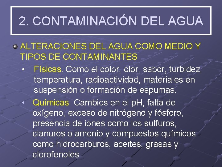 2. CONTAMINACIÓN DEL AGUA ALTERACIONES DEL AGUA COMO MEDIO Y TIPOS DE CONTAMINANTES •