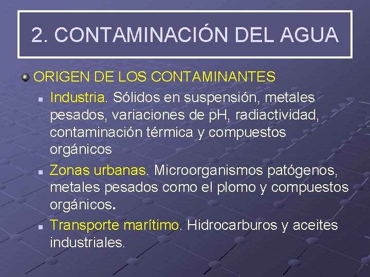 2. CONTAMINACIÓN DEL AGUA ORIGEN DE LOS CONTAMINANTES n Industria. Sólidos en suspensión, metales