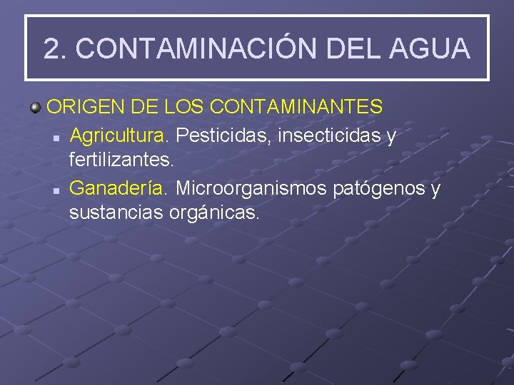 2. CONTAMINACIÓN DEL AGUA ORIGEN DE LOS CONTAMINANTES n Agricultura. Pesticidas, insecticidas y fertilizantes.