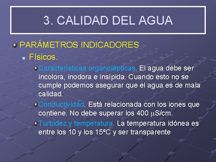 3. CALIDAD DEL AGUA PARÁMETROS INDICADORES n Físicos. Características organolépticas. El agua debe ser