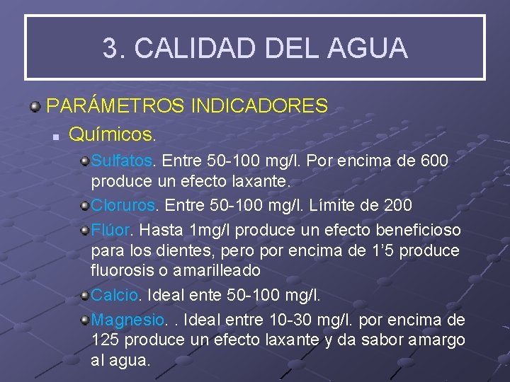 3. CALIDAD DEL AGUA PARÁMETROS INDICADORES n Químicos. Sulfatos. Entre 50 -100 mg/l. Por