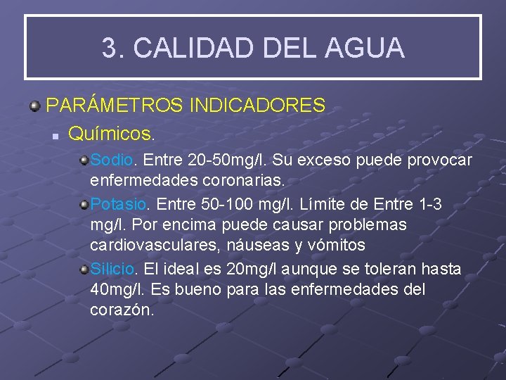 3. CALIDAD DEL AGUA PARÁMETROS INDICADORES n Químicos. Sodio. Entre 20 -50 mg/l. Su