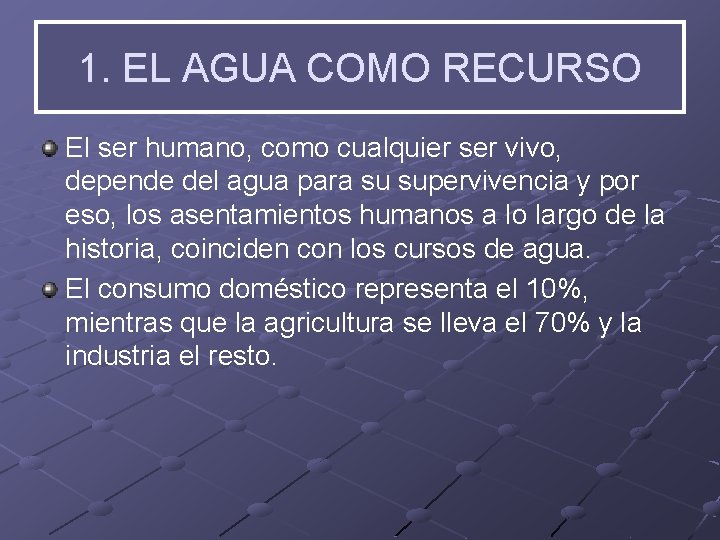 1. EL AGUA COMO RECURSO El ser humano, como cualquier ser vivo, depende del