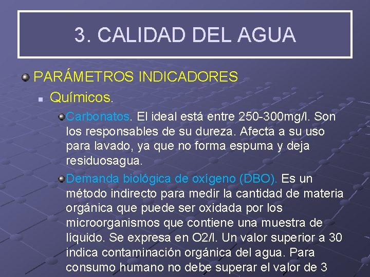 3. CALIDAD DEL AGUA PARÁMETROS INDICADORES n Químicos. Carbonatos. El ideal está entre 250