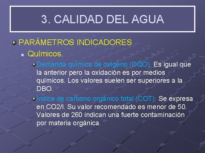 3. CALIDAD DEL AGUA PARÁMETROS INDICADORES n Químicos. Demanda química de oxígeno (DQO). Es