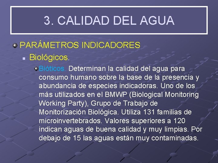 3. CALIDAD DEL AGUA PARÁMETROS INDICADORES n Biológicos. Bióticos. Determinan la calidad del agua
