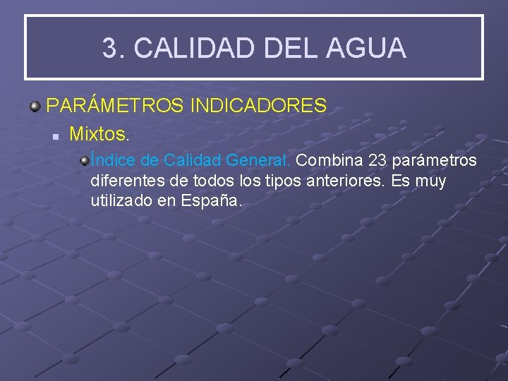 3. CALIDAD DEL AGUA PARÁMETROS INDICADORES n Mixtos. Índice de Calidad General. Combina 23