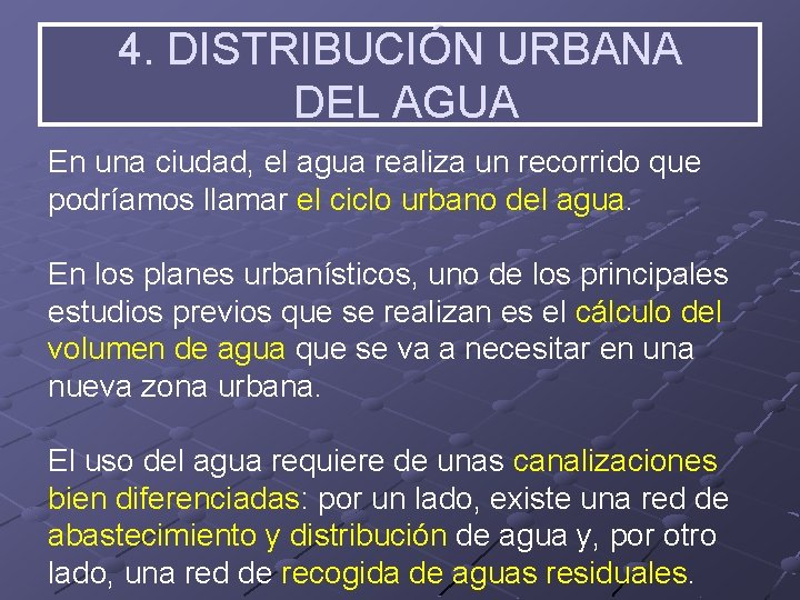 4. DISTRIBUCIÓN URBANA DEL AGUA En una ciudad, el agua realiza un recorrido que