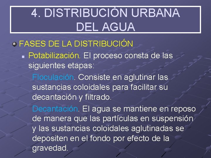 4. DISTRIBUCIÓN URBANA DEL AGUA FASES DE LA DISTRIBUCIÓN n Potabilización. El proceso consta