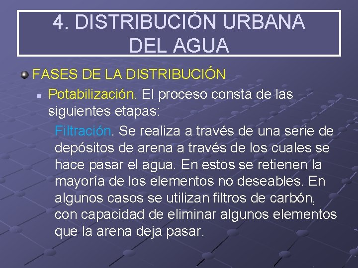 4. DISTRIBUCIÓN URBANA DEL AGUA FASES DE LA DISTRIBUCIÓN n Potabilización. El proceso consta