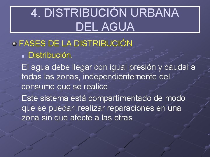 4. DISTRIBUCIÓN URBANA DEL AGUA FASES DE LA DISTRIBUCIÓN n Distribución. El agua debe