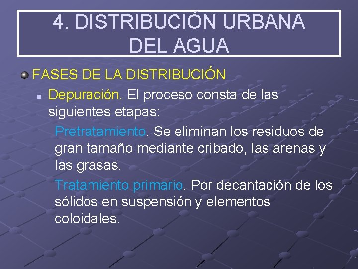 4. DISTRIBUCIÓN URBANA DEL AGUA FASES DE LA DISTRIBUCIÓN n Depuración. El proceso consta