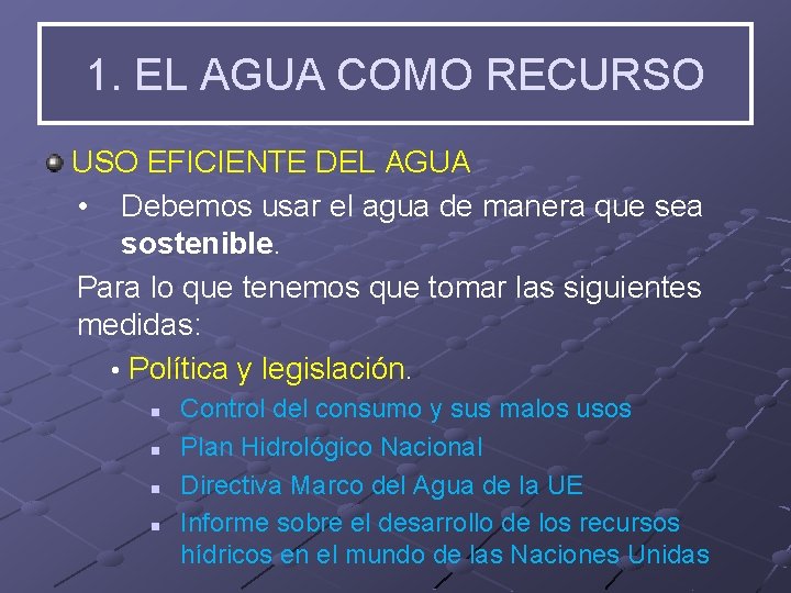 1. EL AGUA COMO RECURSO USO EFICIENTE DEL AGUA • Debemos usar el agua