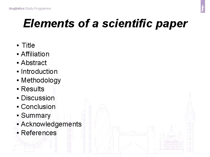 Anglistics Study Programme Elements of a scientific paper • Title • Affiliation • Abstract