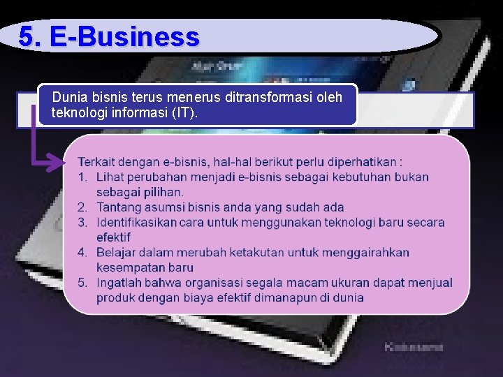 5. E-Business Dunia bisnis terus menerus ditransformasi oleh teknologi informasi (IT). 