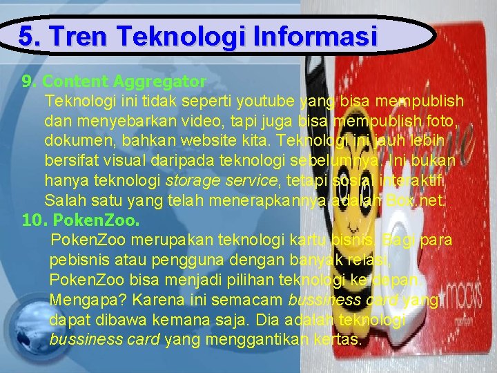 5. Tren Teknologi Informasi 9. Content Aggregator Teknologi ini tidak seperti youtube yang bisa