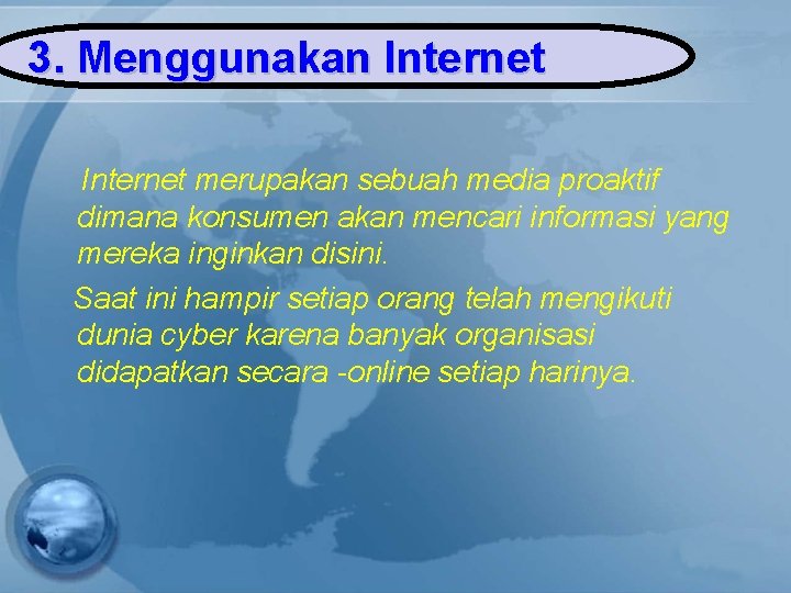 3. Menggunakan Internet merupakan sebuah media proaktif dimana konsumen akan mencari informasi yang mereka