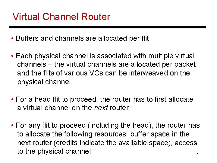 Virtual Channel Router • Buffers and channels are allocated per flit • Each physical