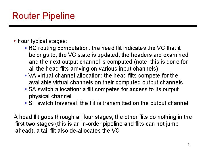 Router Pipeline • Four typical stages: § RC routing computation: the head flit indicates