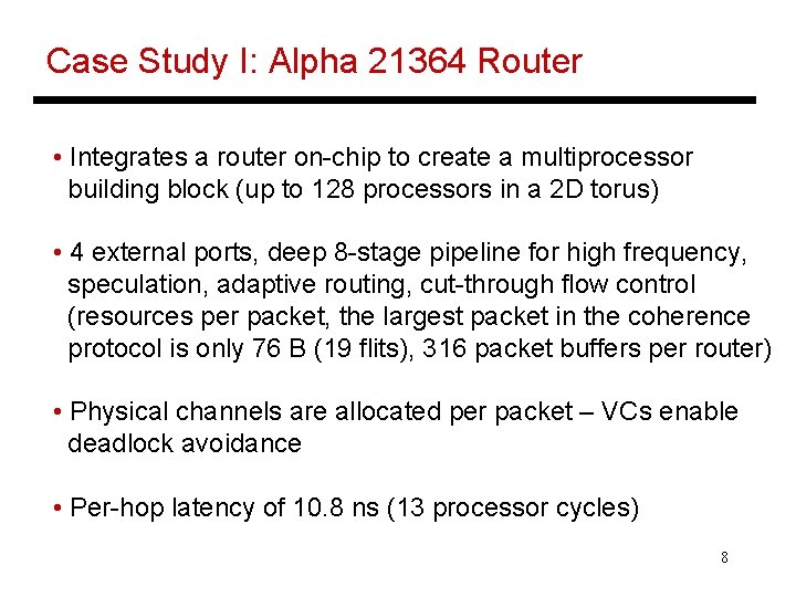 Case Study I: Alpha 21364 Router • Integrates a router on-chip to create a